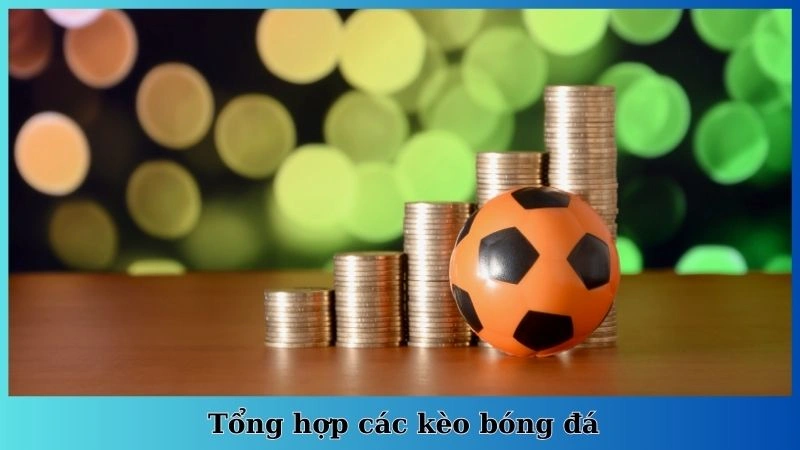Tổng hợp các kèo bóng đá