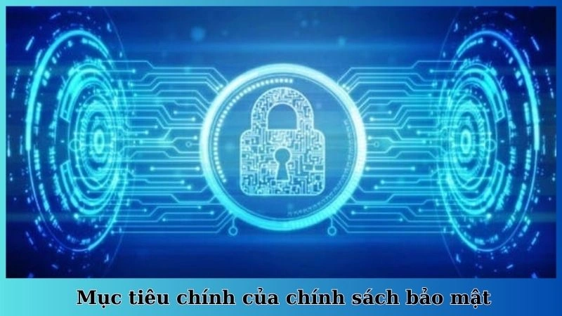 Mục tiêu chính của chính sách bảo mật