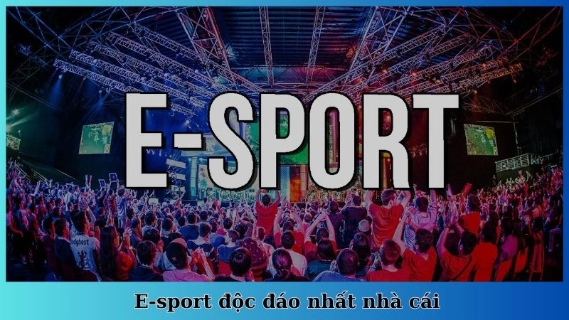 E-sport độc đáo nhất nhà cái