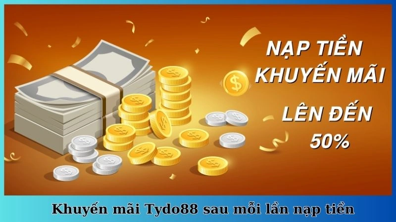 Khuyến mãi Tydo88 sau mỗi lần nạp tiền