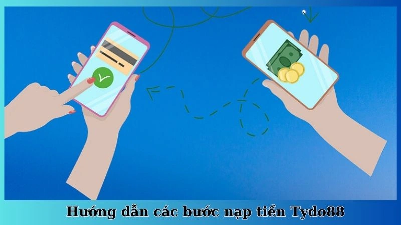 Hướng dẫn các bước nạp tiền Tydo88