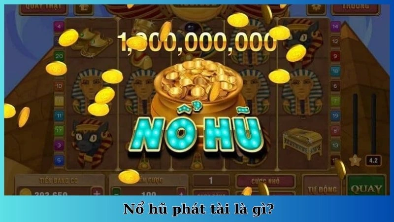 Nổ hũ phát tài là gì?