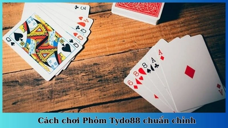 Cách chơi Phỏm Tydo88 chuẩn chỉnh