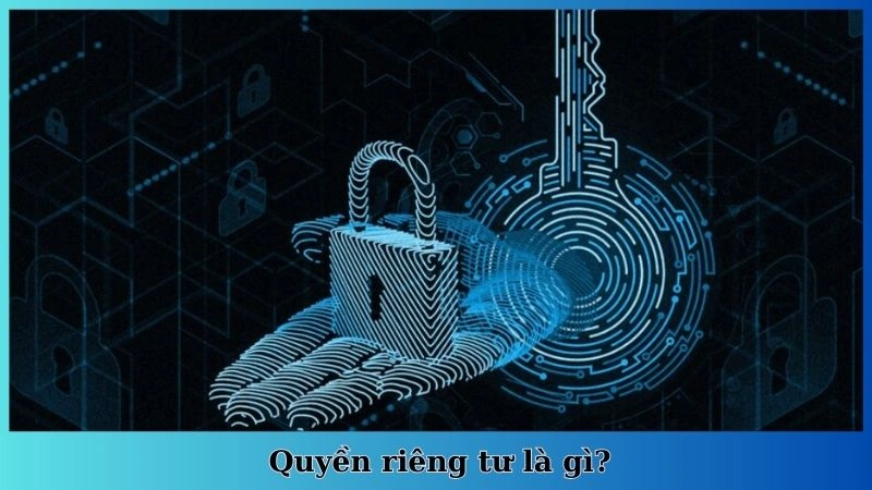 Quyền riêng tư là gì?
