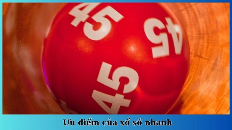 Ưu điểm của xổ số nhanh